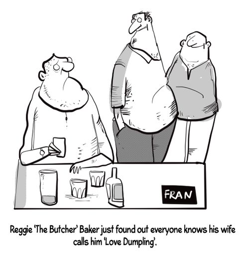 "Reggie 'The Butcher' Baker just found out that everyone knows his wife calls him 'love dumpling'."