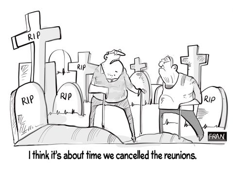 "I think it's about time we cancelled the reunions."