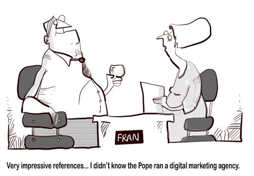 "Very impressive references... I didn't know the Pope ran a digital marketing agency." 