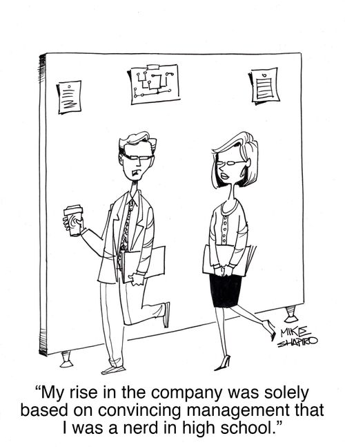 "My rise in the company was solely based on convincing management that I was a nerd in high school."