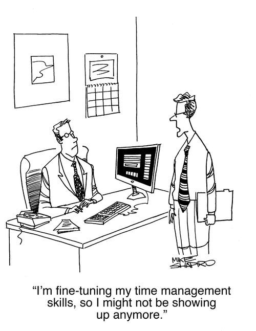 "I'm fine-tuning my time management skills, so I might not be showing up anymore."