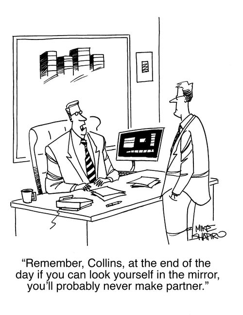 "Remember, Collins, at the end of the day if you can look yourself in the mirror, you'll probably never make partner."