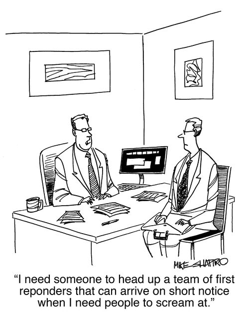 "I need someone to head up a team of first responders that can arrive on short notice when I need people to scream at."