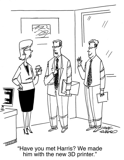 "Have you met Harris? We made him with the new 3D printer."