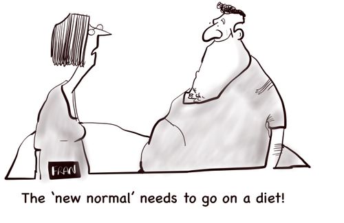 "The 'new normal' needs to go on a diet!"