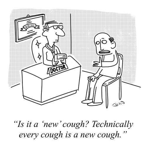 "Is it a 'new' cough? Technically every cough is a new cough."