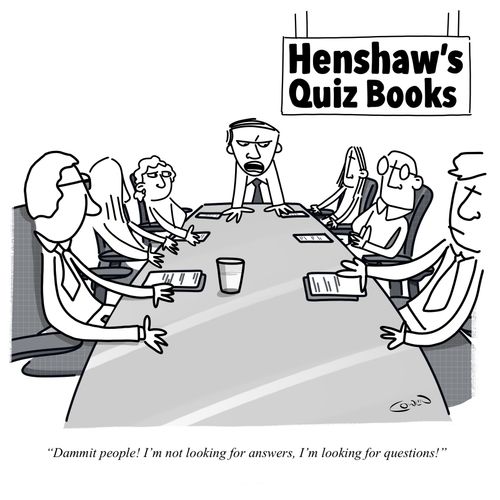 "Dammit people! I'm not looking for answers, I'm looking for questions!"