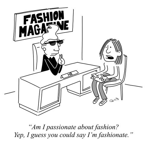 "Am I passionate about fashion? Yep, I guess you could say I'm fashionate."