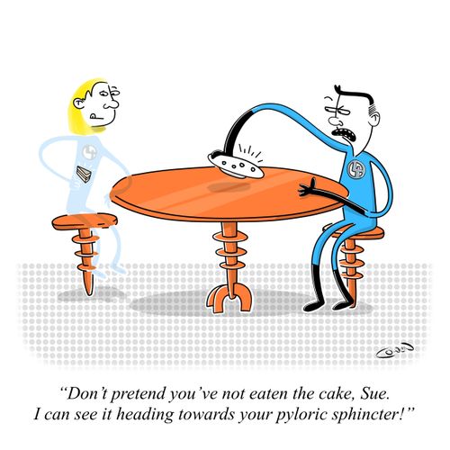 "Don't pretend you've not eaten the cake, Sue. I can see it heading towards your pyloric sphincter."