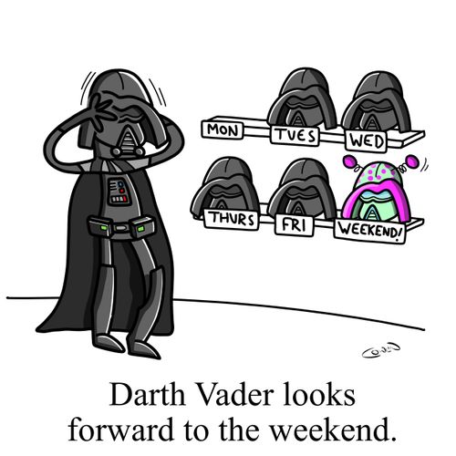 Darth Vader looks forward to the weekend