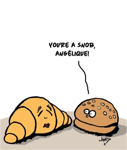 "You're a snob, Angélique!"