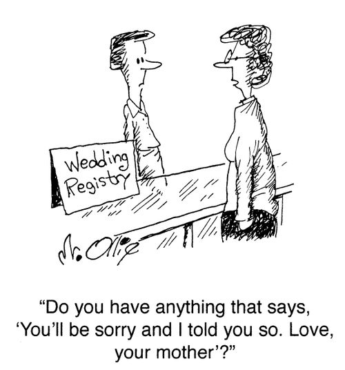 "Do you have anything that says, ' You'll be sorry and I told you so. Love your mother'?"