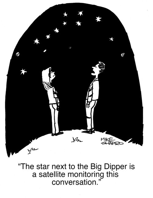 "The star next to the Big Dipper is a satellite monitoring this conversation."