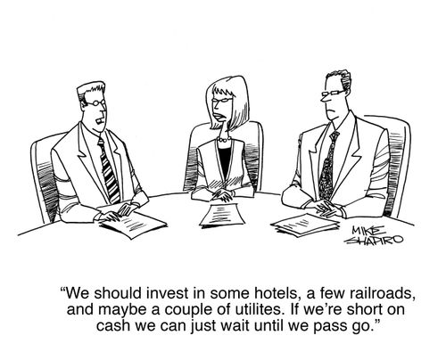 "We should invest in some hotels, a few railroads, and maybe a couple of utilities. If we're short on cash we can just wait until we pass go."