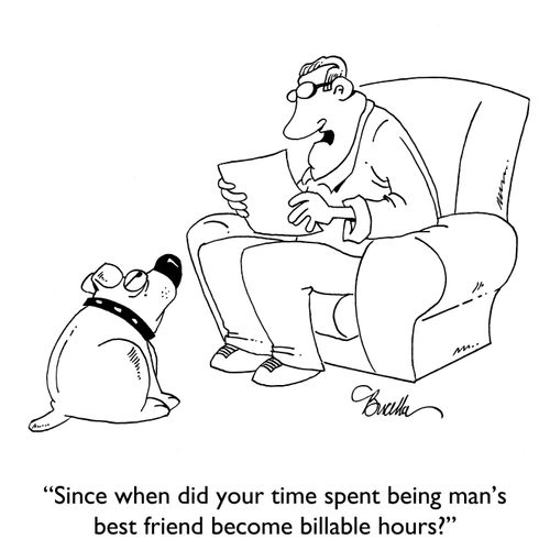"Since when did your time spend being man's best friend become billable hours." 