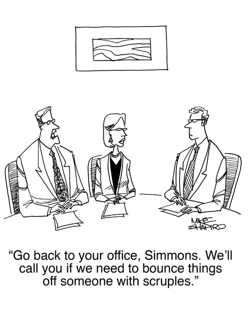 "Go back to your office, Simmons. We'll call you if we need to bounce things off someone with scruples." 