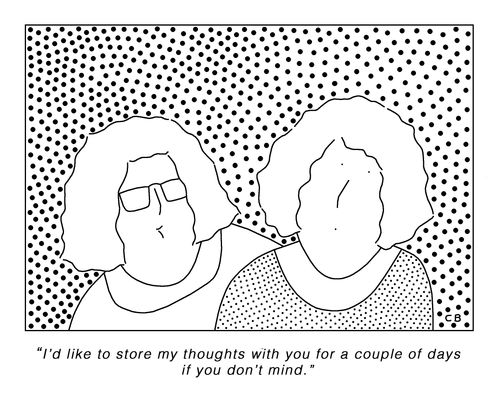 "I'd like to store my thoughts with you for a couple of days if you don't mind."