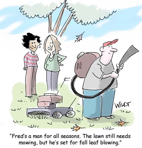 "Fred's a man for all seasons. The lawn still needs mowing but he's set for leaf blowing."