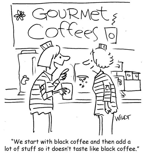 "We start with black coffee and then add a lot of stuff so it doesn't taste like black coffee."