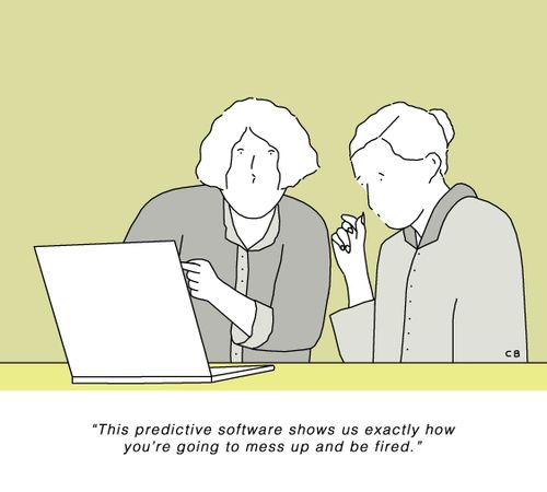 "This predictive software shows us exactly how you're going to mess up and be fired."