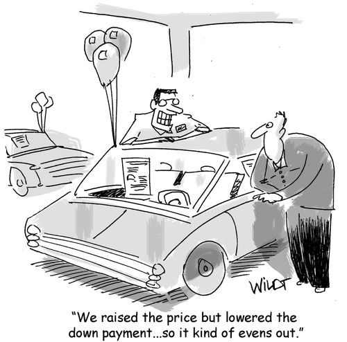 "We raised the price but lowered the down payment.. so it kind of evens out."
