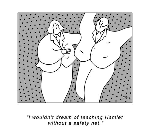 "I wouldn't dream of teaching Hamlet without a safety net."