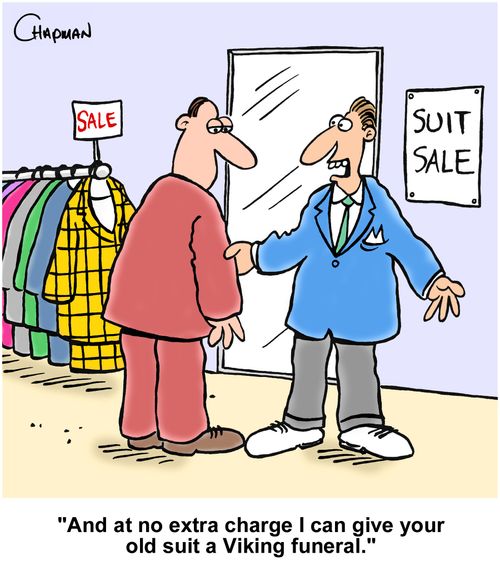"And at no extra charge I can give your old suit a Viking funeral."
