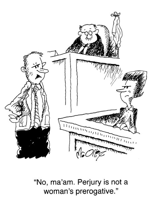 "No, ma'am. Perjury is not a woman's prerogative."