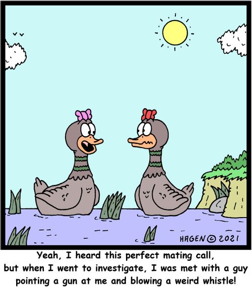 "Yeah, I heard this perfect mating call, but when I went to investigate, I was met with a guy pointing a gun at me and blowing a weird whistle!"