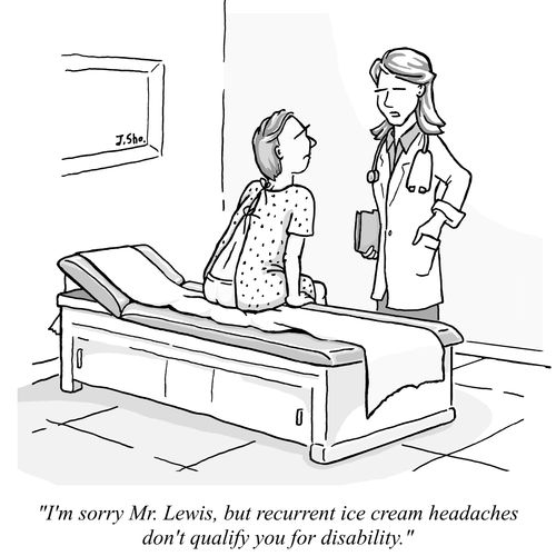 "I'm sorry Mr. Lewis, but recurrent ice cream headaches don't qualify you for disability."