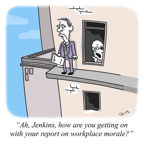 "Ah, Jenkins, how are you getting on with your report on workplace morale?"