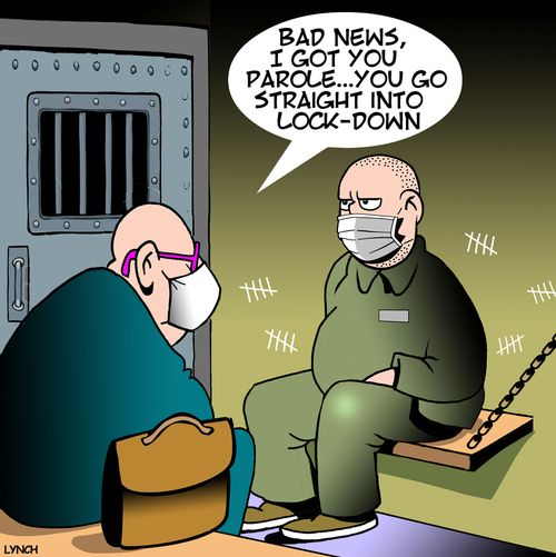 "Bad news, I got you parole. . . you go straight into lockdown."