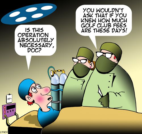 "You wouldn't ask that if you knew how much golf clubs fees are these days!"
