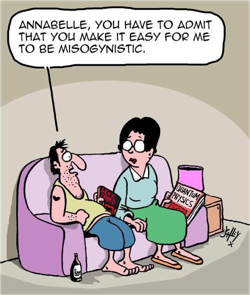 "Annabelle, you have to admit that you make it easy for me to be misogynistic."