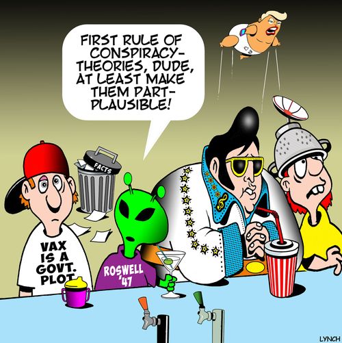 "First rule of conspiracy - theories, dude, at least make them part-plausible!"