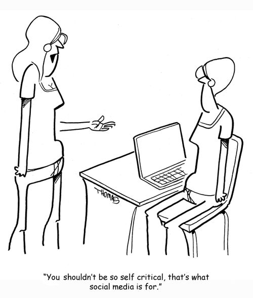 "You shouldn't be so self critical, that's what social media is for."
