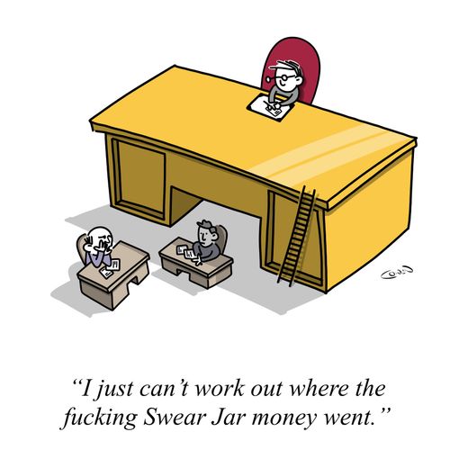 "I just can't work out where the f*****g Swear Jar money went."
