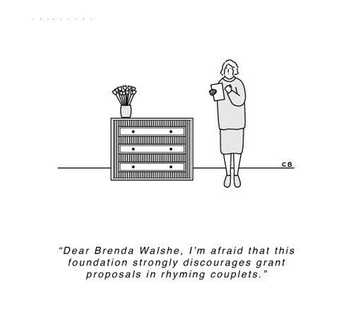 "Dear Brenda Walshe, I'm afraid that this foundation strongly discourages grant proposals in rhyming couplets."