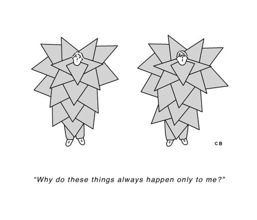 "Why do these things always happen to me?"