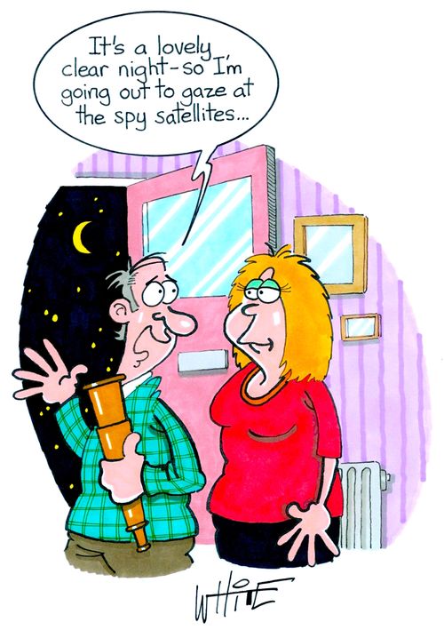 "It's a lovely, clear night - so I'm going out to gaze at the spy satellites. . ."
