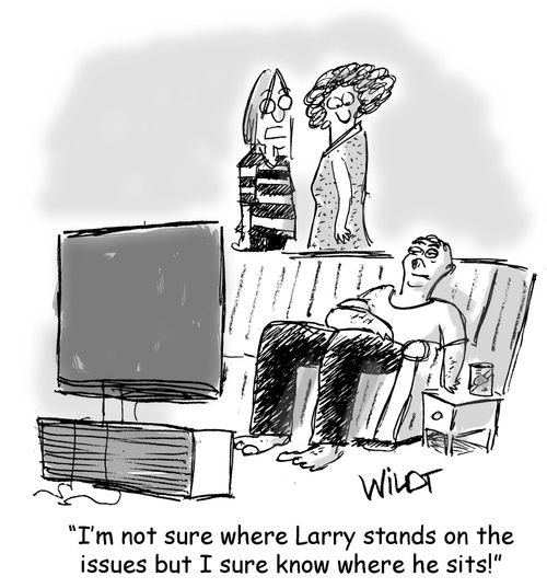"I'm not sure where Larry stands on the issues but I sure know where he sits!"