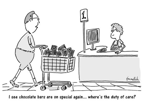 "I see chocolate bars are on special again. . . where's the duty of care?"