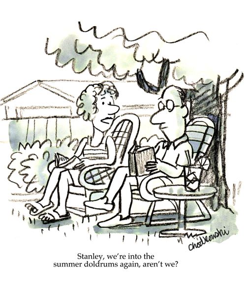 "Stanley, we're into the summer doldrums again, aren't we?"