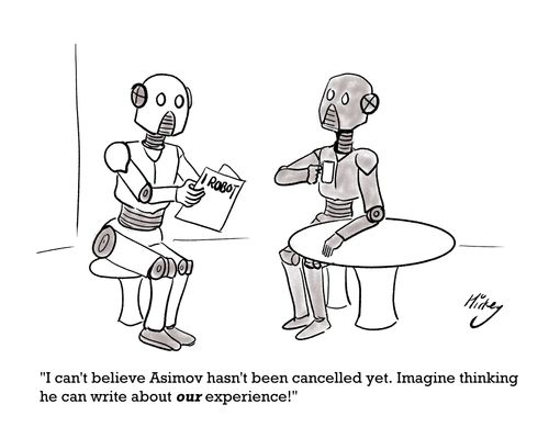 "I can't believe Asimov hasn't been cancelled yet. Imagine thinking he can write about our experience!" 