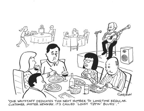 "Our waitstaff dedicated this next number to long time regular customer Mister Newkirk. It's called 'Lousy Tippin' Blues'."