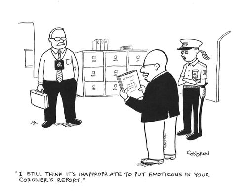 "I still think it's inappropriate to put emoticons in your coroner's report."