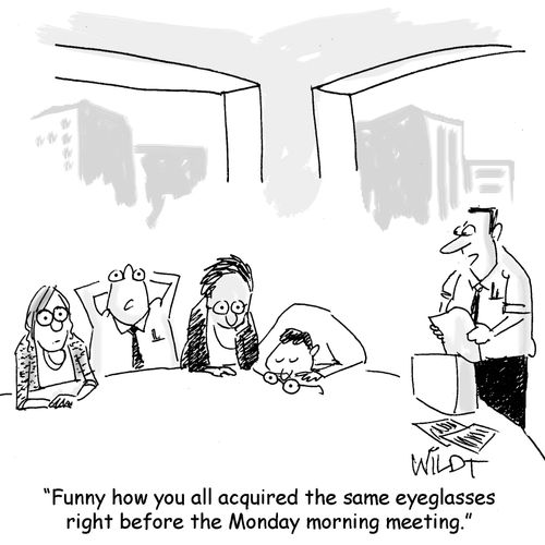 "Funny how you all acuired the same eyeglasses right before the Monday morning meeting."