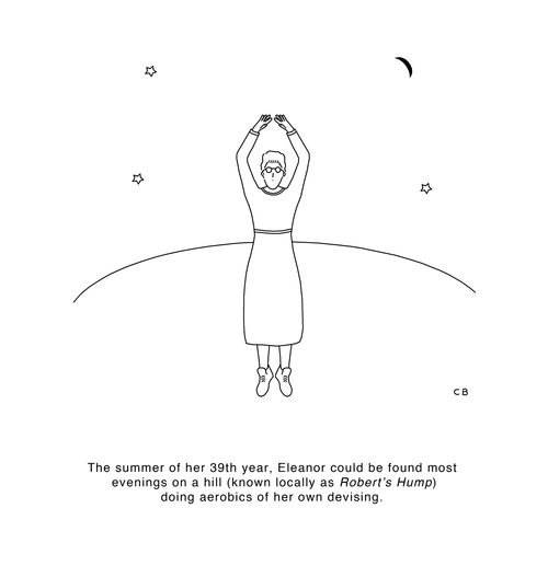 The summer of her 39th year, Eleanor could be found most evenings on a hill (known locally as Robert's Hump) doing aerobics of her own devising.