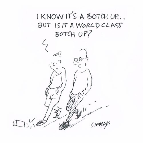 "I know it's a botch up. . . but it is a world class botch up?"