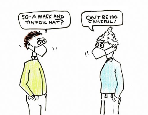 "So -  a mask and tin foil hat?"